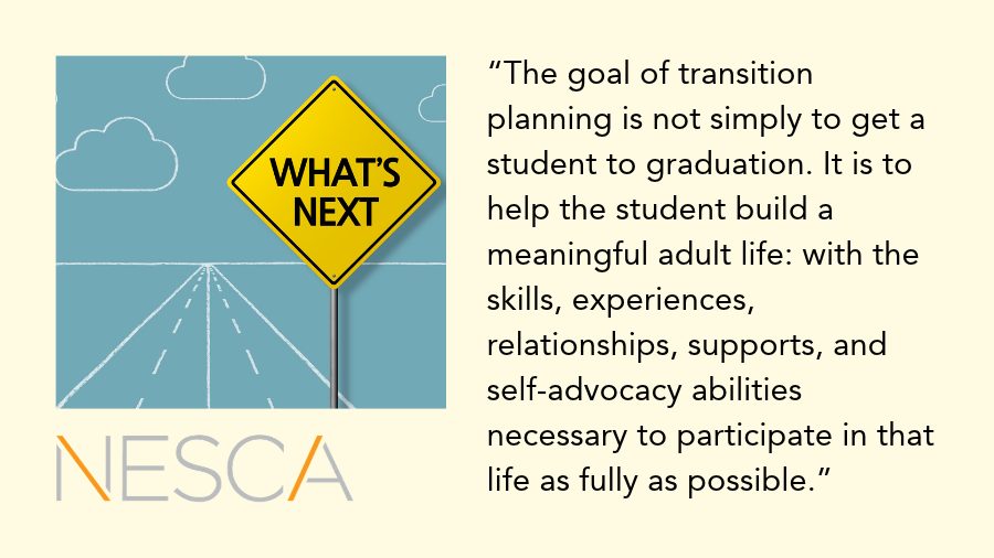 Graphic depicting what is next in life for a high schooler with a quote from a NESCA clinician about the goal of transition planning